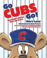 Go Cubs Go!: Baseball's Never Give Up Story By Marv Levy