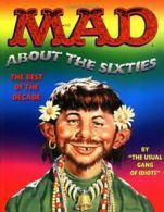 Mad about the Sixties: The Best of the Decade By Mad Magazine