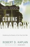 The coming anarchy: shattering the dreams of the post Cold War by Robert D.