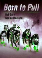 Born to Pull By Bob Cary, Gail De Marcken