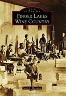 Finger Lakes Wine Country (Images of America) By Sarah S Thompson