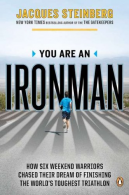 You Are an Ironman: How Six Weekend Warriors Chased Their Dream of Finishing the