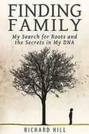 Hill, Richard : Finding Family: My Search for Roots and