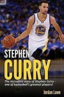 Stephen Curry: The Incredible Story of Stephen Curry - One of Basketball's