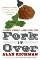 Fork It Over: The Intrepid Adventures of a Professional Eater. Richman, Alan.#