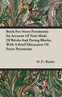 Brick For Street Pavements; An Account Of Tests. Burke,.#