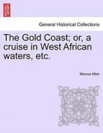 The Gold Coast; or, a cruise in West African waters, etc., Allen, Marcus,,