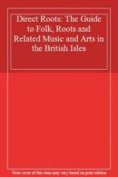 Direct Roots: The Guide to Folk, Roots and Related Music and Arts in the Britis