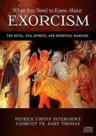 What You Need to Know about Exorcism : The Devil, Evil Spirits, and Spiritual