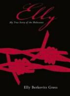 Elly: my true story of the Holocaust by Elly Gross (Book)