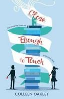 Close Enough to Touch By Colleen Oakley