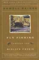 Fly Fishing Through the Midlife Crisis. Raines, Howell 9780060834647 New<|