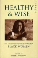 Healthy and wise: the essential handbook for black women by Melba Wilson