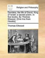 Davideis; the life of David, King of Israel: a . Ellwood, Thomas.#