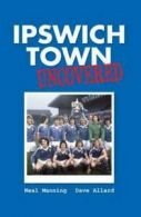 Ipswich Town uncovered by Dave Allard (Paperback)