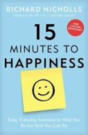 15 minutes to happiness: easy, everyday exercises to help you be the best you