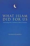 What Islam Did For Us: Understanding Islam's Contribution to Western