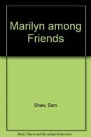 Marilyn among Friends By Sam Shaw. 9780747506294