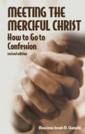 Meeting the Merciful Christ: How to Go to Confession by Monsignor Joseph M.