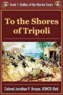 Brazee, Jonathan P. : To the Shores of Tripoli: Volume 1 (Batt
