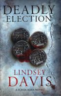 The Flavia Albia series: Deadly election by Lindsey Davis (Hardback)