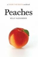 Peaches: A Savor the South Cookbook (Savor the South Cookbooks). Alexander<|