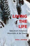 Living the Life: Tales from America's Mountains & Ski Towns.by Rothman New<|