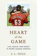 Heart of the game: life, death, and mercy in Minor League America by S. L Price