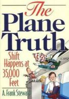 Plane Truth: Shift Happens at 35,000 Feet by A Frank Steward (Paperback)