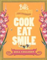 Bill's cook, eat, smile: the cookbook by Bill Collison (Hardback)