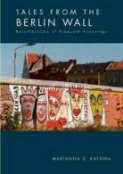 Tales from the Berlin Wall by Marianna S Katona (Paperback)