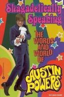 Shagadelically speaking: the words and world of Austin Powers by Lance Gould