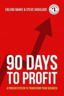 90 Days To Profit: A Proven System To Transform Your Business,