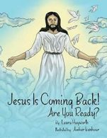 Jesus Is Coming Back!: Are You Ready?. Hayworth, Laura 9781489709417 New.#