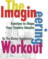 The Imagineering Workout: Exercises to Shape Your Creative Muscles
