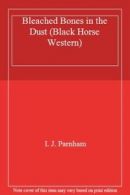 Bleached Bones in the Dust (Black Horse Western) By I. J. Parnham