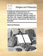 A defence of the harmony of satisfaction and fr. Rowles, Samuel.#