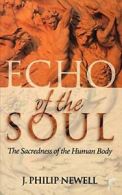 Echo of the Soul: The Sacredness of the Human Body.by Newell, Philip New.#
