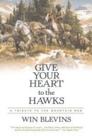 Give Your Heart to the Hawks: A Tribute to the Mountain Men, Blevins, Win, Cond