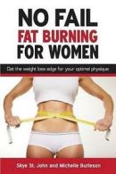 Burleson, Michelle : No Fail Fat Burning For Women: Get the w