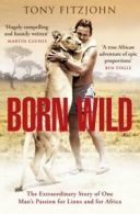 Born wild: the extraordinary story of one man's passion for lions and for