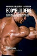 44 Homemade Protein Shakes for Bodybuilders: In. Correa, Joseph.#*=