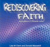 Rediscovering faith: explorations in Christian belief by Lisa M Clark