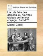 L'art de faire des garcons, ou nouveau tableau . Cotelli, Michel.#