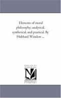 Elements of Moral Philosophy; Analytical, Synth. Winslow, Hubbard.#