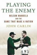 Playing the enemy: Nelson Mandela and the game that made a nation by John Carlin