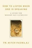 How to Listen When God Is Speaking: A Guide for Modern-Day Catholics. Pacwa<|