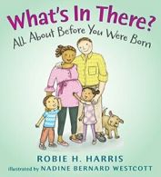 What's in There?: All about Before You Were Bor. Harris, Westcott<|