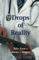 Drops of Reality: Tales from a doctor's surgery, Moss, Dr M A, I