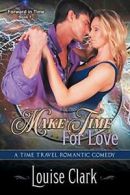 Make Time For Love (Forward in Time, Book One): Time Travel Romantic Comedy: 1